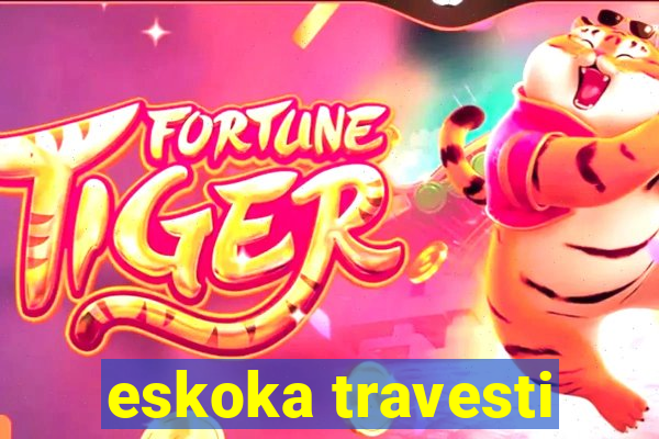 eskoka travesti